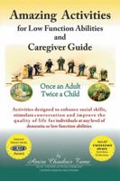 Amazing Activities for Low Function Abilities: And Caregiver Guide 1532013086 Book Cover