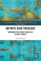 Infinite Risk Theology: "Remember that Christ Risked All" (Ellen G. White) 1032972831 Book Cover