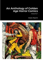 An Anthology of Golden Age Horror Comics: Volume 1 1312443294 Book Cover