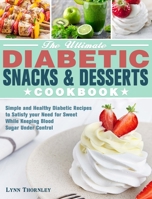 The Ultimate Diabetic Snacks and Desserts Cookbook: Simple and Healthy Diabetic Recipes to Satisfy your Need for Sweet While Keeping Blood Sugar Under Control 1649843135 Book Cover