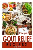 Gout Relief Recipes - ( 50 Total Recipes - Gout Cookbook, Gout Recipes (Gout Cookbooks) 1523823151 Book Cover