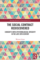 The Social Contract Rediscovered: Consent’s Onto-Epistemological Integrity in the Late 20th Century (Routledge Research in International Law) 1032827998 Book Cover