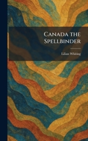Canada the Spellbinder 1025356462 Book Cover