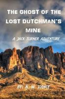 The Ghost of the Lost Dutchman's Mine 146115197X Book Cover