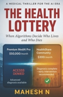 The Health Lottery: When Algorithms Decide Who Lives and Who Dies (The Algorithm Wars) B0FY59LHL3 Book Cover