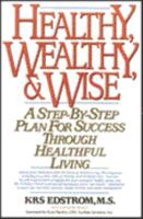 Healthy, Wealthy, & Wise : A Step-By-Step Plan for Success Through Healthful Living 1886198756 Book Cover