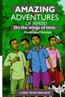 AMAZING ADVENTURES OF FEMOO: On The Wings Of Time B08RH5K5TF Book Cover