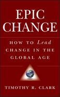 EPIC Change: How to Lead Change in the Global Age 0470182555 Book Cover