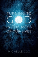 Turning to God in the Mess of Our Lives 1462144993 Book Cover