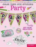Color Your Own Stickers Party: Just Color, Peel & Stick 1497200539 Book Cover