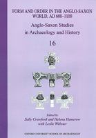 Anglo-Saxon Studies in Archaeology and History: Volume 16 - Form and Order in the Anglo-Saxon World, Ad 400-1100 1905905130 Book Cover