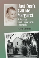 Just Don't Call Me Margaret: A journey from depression to divinity 0998219924 Book Cover