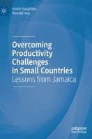 Overcoming Productivity Challenges in Small Countries: Lessons from Jamaica 303123300X Book Cover
