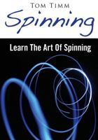 Spinning: Learn The Art Of Spinning 1502536382 Book Cover