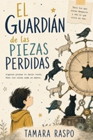 El guardián de las piezas perdidas: Algunas piezas no hacen ruido. Pero sin ellas nada se mueve. (Spanish Edition) B0H5K2ZPWM Book Cover