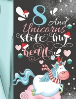 8 And Unicorns Stole My Heart: Christmas Unicorn Sudoku Puzzle Book For 8 Year Old Girls - Easy Beginners Activity Puzzle Book For Those New To The Sudoku Puzzle Craze 1687044910 Book Cover