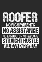 Roofer No Rich Parents No Assistance No Handouts - No Favours Straight Hustle All Day Everyday: 6 x 9 Dot Grid Dotted Notebook for Roofer & Craftsman 1076312411 Book Cover