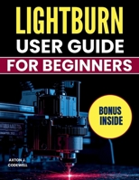 LIGHTBURN USER GUIDE FOR BEGINNERS B0GBXBKMR9 Book Cover