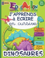 J'APPRENDS à ECRIRE en cursive DINOSAURES: Cahier pour apprendre à écrire en attaché (minuscules et majuscules) tout l'alphabet Fiche explicative des B089D19HPG Book Cover