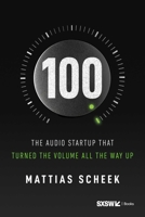 100: The Audio Startup That Turned the Volume All the Way Up B0GYLPMJNJ Book Cover