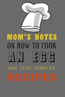 kitchen Notebook MOM'S NOTES ON HOW TO COOK AN EGG AND LESS COMPLEX RECIPES: Recipes Notebook/Journal Gift 120 page, Lined, 6x9 (15.2 x 22.9 cm) 1712215221 Book Cover