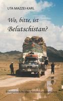 Wo, bitte, ist Belutschistan: ERLEBNISBERICHT über Filmdokumentationen 3734524857 Book Cover