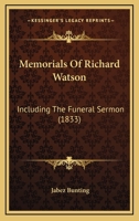 Memorials Of Richard Watson: Including The Funeral Sermon 1120644577 Book Cover