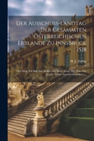 Der Ausschuss-landtag Der Gesammten Österreichischen Erblande Zu Innsbruck 1518: (aus Dem Xiii Bde Des Archivs Der Kais. Acad. Der Wiss. Für Kunde Österr. Geschichtsquellen.)... (German Edition) 102264551X Book Cover