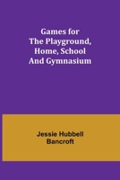 Games for the Playground, Home, School and Gymnasium 1975824571 Book Cover