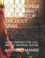 ESCLARMONDE OF FOIX AND TREASURE OF THE HOLY GRAIL: LAUREL PROPHECY FOR 2021 AND THE UNIVERSAL HEALING B08N5LDYFT Book Cover