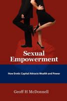 Sexual Empowerment: How Erotic Capital Attracts Wealth and Power 1478340746 Book Cover