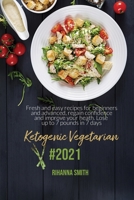 Ketogenic Vegetarian #2021: Fresh And Easy Recipes For Beginners And Advanced, Regain Confidence And Improve Your Heath. Lose Up To 7 Pounds In 7 Days. 1802119477 Book Cover