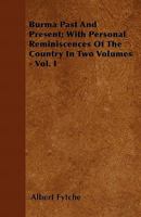 Burma Past and Present: With Personal Reminiscences of the Country, Volume 1 1147042853 Book Cover