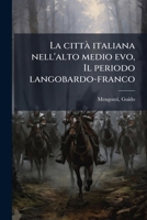 La cittÃ italiana nell'alto medio evo, Il periodo langobardo-franco (Italian Edition) B0FHBZZVJ2 Book Cover