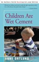 Children are wet cement: Make the right impression in their lives 0595226639 Book Cover