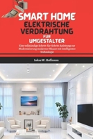 Smart Home Elektrische Verdrahtung Für Umgestalter: Eine vollständige Schritt-für-Schritt-Anleitung zur Modernisierung moderner Häuser mit intelligenter Technologie (German Edition) B0FK75X21D Book Cover