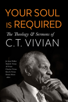 Your Soul Is Required: Theology and Sermons of C. T. Vivian B0DST9976H Book Cover