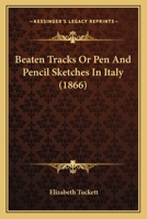 Beaten Tracks: Pen and Pencil Sketches in Italy 1241598770 Book Cover