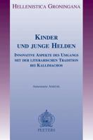 Kinder Und Junge Helden: Innovative Aspekte Des Umgangs Mit Der Literarischen Tradition Bei Kallimachos 904291551X Book Cover