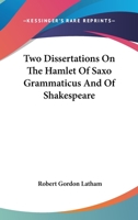 Two Dissertations on the Hamlet of Saxo Grammaticus and of Shakespear 1017068070 Book Cover