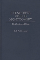 Eisenhower Versus Montgomery: The Continuing Debate 0275947955 Book Cover