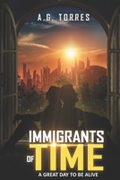 Immigrants of Time: A Great Day to Be Alive 1736051601 Book Cover