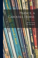 Prance, a Carousel Horse; 1013996755 Book Cover
