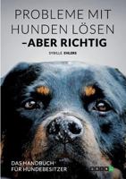 Probleme mit Hunden l�sen - aber richtig 3656557756 Book Cover