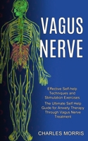 Vagus Nerve: The Ultimate Self Help Guide for Anxiety Therapy Through Vagus Nerve Treatment 1990373429 Book Cover