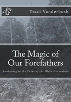 The Magic of Our Forefathers 1502516837 Book Cover