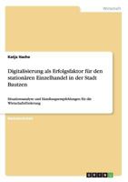Digitalisierung als Erfolgsfaktor f�r den station�ren Einzelhandel in der Stadt Bautzen: Situationsanalyse und Handlungsempfehlungen f�r die Wirtschaftsf�rderung 3668199337 Book Cover
