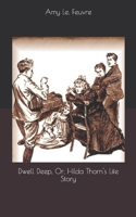 Dwell Deep: Or, Hilda Thorn's Life Story 142188805X Book Cover