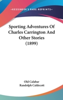Sporting Adventures Of Charles Carrington And Other Stories 1165608863 Book Cover