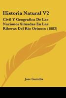 Historia Natural V2: Civil Y Geografica De Las Naciones Situadas En Las Riberas Del Rio Orinoco (1882) 1160120439 Book Cover